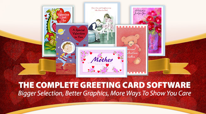 The Complete Greeting Card Software | Bigger Selection, Better Graphics, More Ways To Show You Care